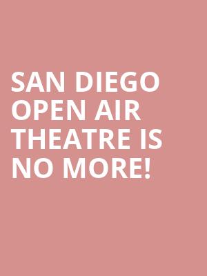 San Diego Open Air Theatre is no more